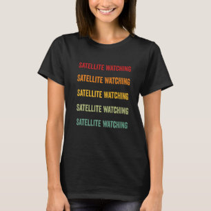 Satellite Watching Satellite Watching Hobbyist Rai T-Shirt