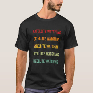 Satellite Watching Satellite Watching Hobbyist Rai T-Shirt