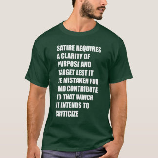 satire requires a clarity of purpose and target le T-Shirt
