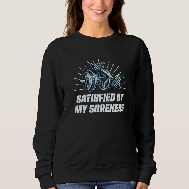 Satisfied by My Soreness Workout Sayings Gym Quote Sweatshirt (Front)
