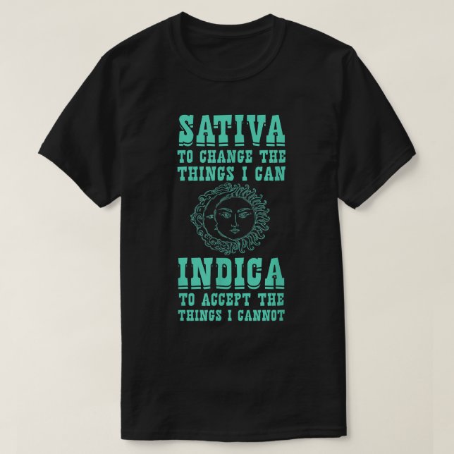 Sativa To Change The Things I Can Indica  Positivi T-Shirt (Design Front)