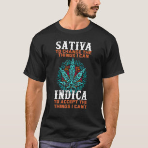 Sativa To Change The Things I Can Indica To Accept T-Shirt