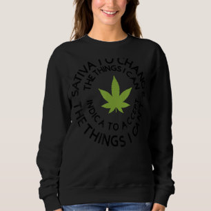 Sativa To Change The Things I Can Weed Canabis Ind Sweatshirt