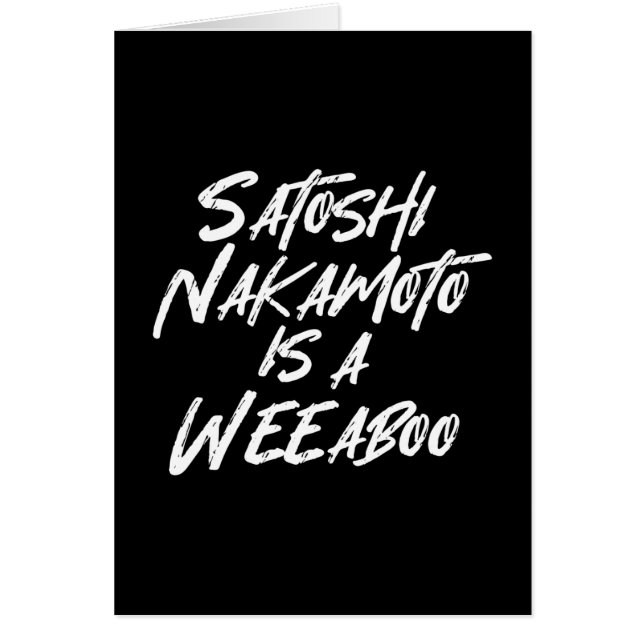 SATOSHI NAKAMOTO IS A WEEABOO CARD (Front)