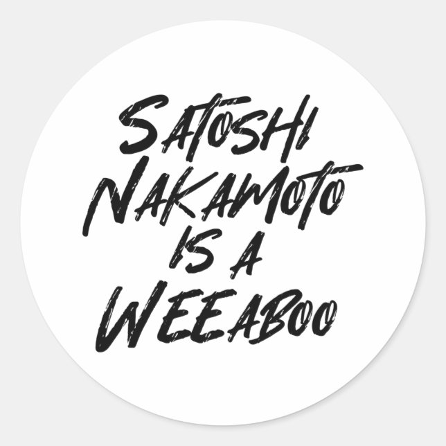 SATOSHI NAKAMOTO IS A WEEABOO CLASSIC ROUND STICKER (Front)