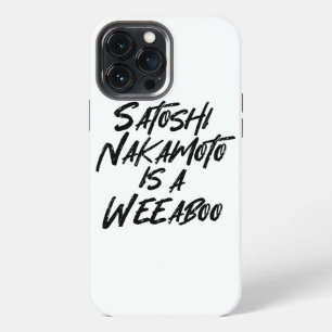 SATOSHI NAKAMOTO IS A WEEABOO iPhone 13 PRO MAX CASE