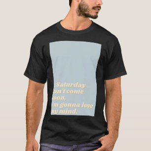 Saturday by Sam Fender lyric .     T-Shirt