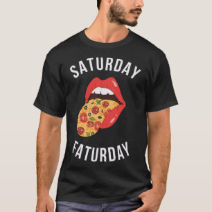 Saturday Faturday Pizza Tongue Out Fast Food Lover T-Shirt