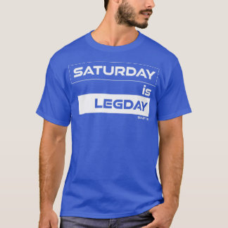 Saturday is Legday Training Gym Motivation Fitness T-Shirt