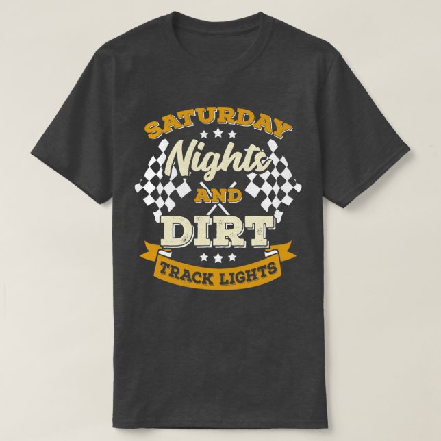 Saturday Nights And Dirt Track Lights  T-Shirt (Design Front)