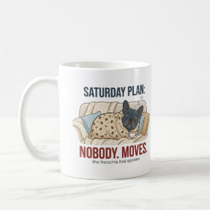 Saturday Plan Nobody Moves Funny French Bulldog Do Coffee Mug