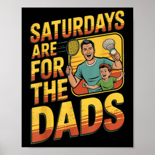Saturdays Are For The Dads Badminton Dad And Son Poster