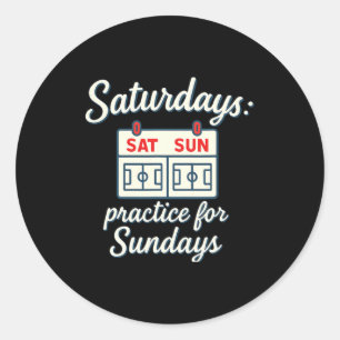 Saturdays Practice For Sundays Soccer Parent Novel Classic Round Sticker