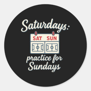 Saturdays Practice For Sundays Soccer Parent Novel Classic Round Sticker