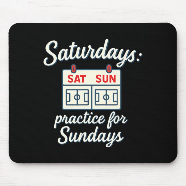 Saturdays Practice For Sundays Soccer Parent Novel Mouse Pad (Front)