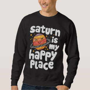 Saturn Is My Happy Place for a Spaceman Sweatshirt