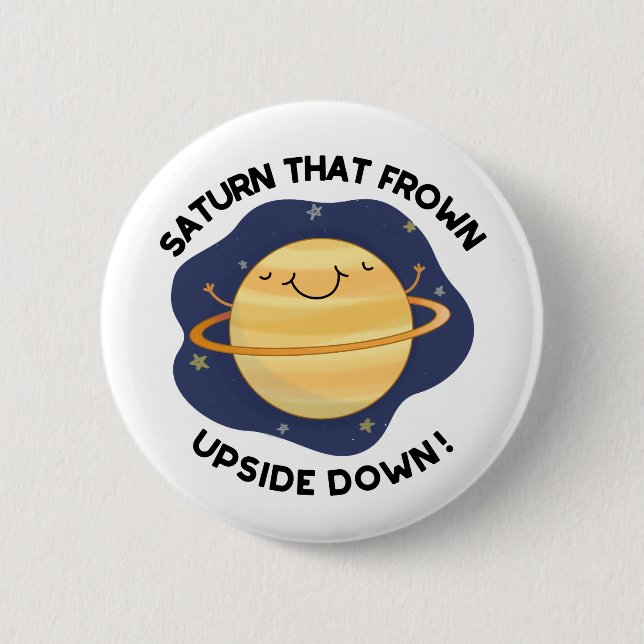 Saturn That Frown Upside Down Funny Planet Pun  6 Cm Round Badge (Front)