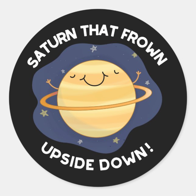 Saturn That Frown Upside Down Planet Pun DarK BG Classic Round Sticker (Front)
