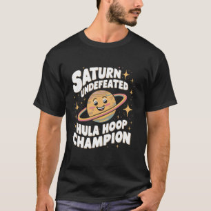 Saturn Undefeated Hula Hoop Champion Funny Space A T-Shirt