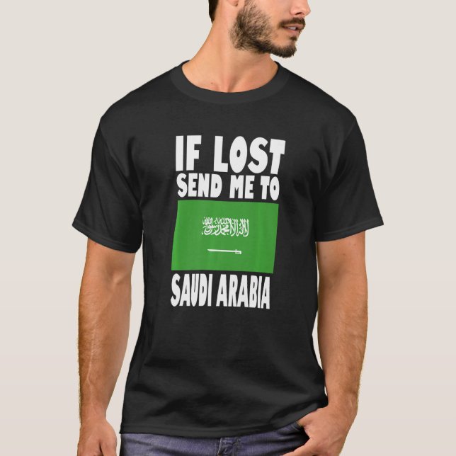Saudi Arabia Flag Design  If lost send me to Saudi T-Shirt (Front)