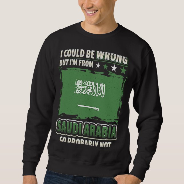 Saudi Arabia I'm Not Wrong Saudi Arabian Flag Sweatshirt (Front)