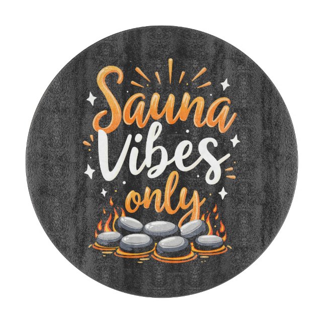 Sauna Vibes Only Sauna Enthusiast Spa Day  Cutting Board (Front)