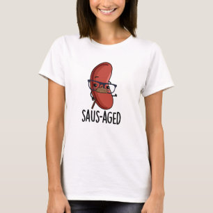 Saus-aged Funny Old Sausage Puns  T-Shirt