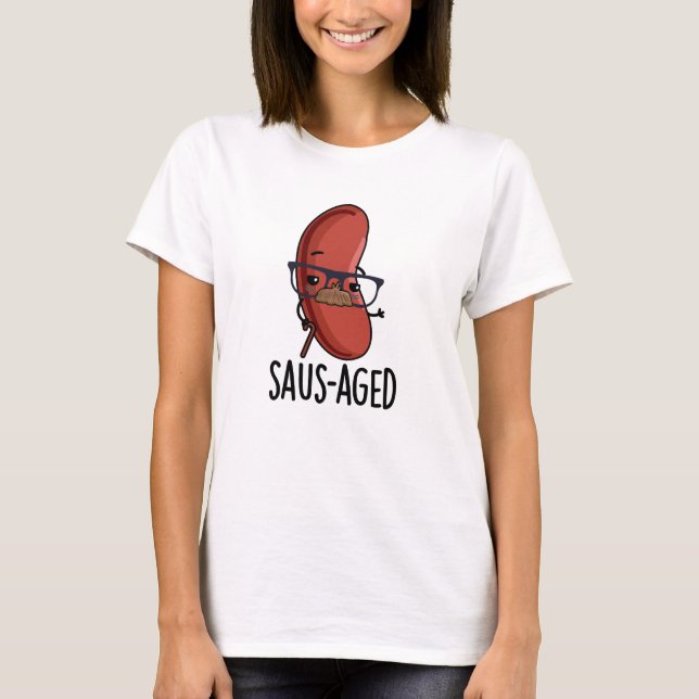 Saus-aged Funny Old Sausage Puns  T-Shirt (Front)