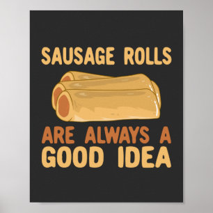 Sausage Rolls Are Always A Good Idea Poster