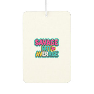 SAVAGE NOT AVERAGE CAR AIR FRESHENER
