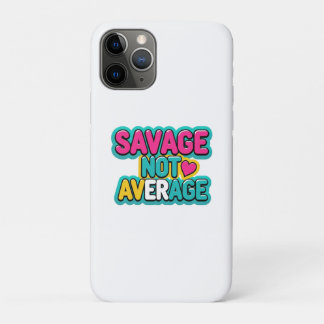 SAVAGE NOT AVERAGE  iPhone 11 PRO CASE