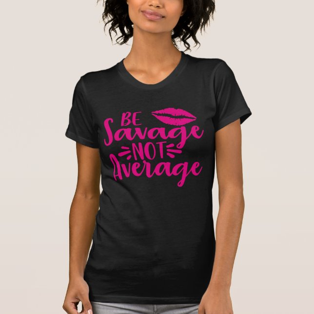 Savage Not Average  T-Shirt (Front)