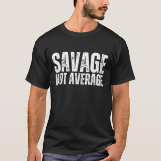 Savage Not Average Warrior Restaurants T-Shirt