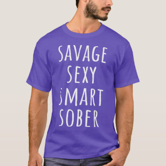 Savage Sexy Smart Sober I T-Shirt