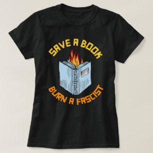 Save a Book Burn a Fascist T-Shirt