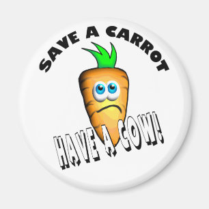 SAVE A CARROT - HAVE A COW MAGNET