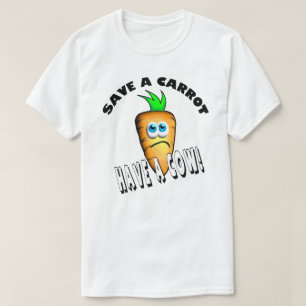 SAVE A CARROT - HAVE A COW T-Shirt