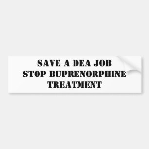 Save a DEA Job: Stop Buprenorphine Treatment Bumper Sticker