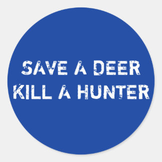SAVE A DEERKILL A HUNTER CLASSIC ROUND STICKER