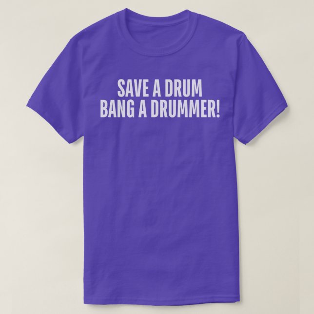 save a drum bang a drummer 1 T-Shirt (Design Front)