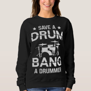 Save a drum bang a drummer Drummer  Drumming Sweatshirt