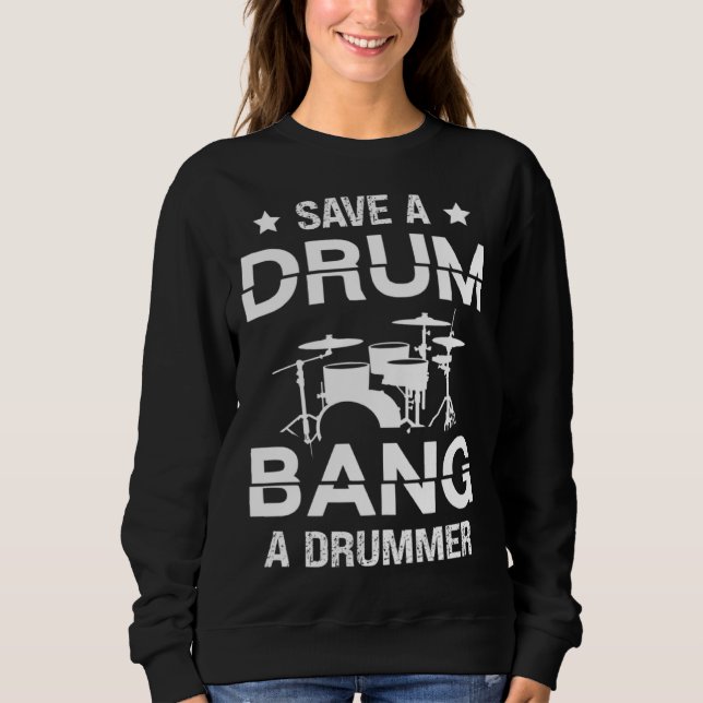 Save a drum bang a drummer Drummer  Drumming Sweatshirt (Front)