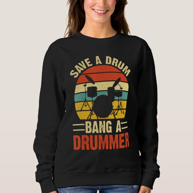Save A Drum Bang A Drummer Sweatshirt (Front)