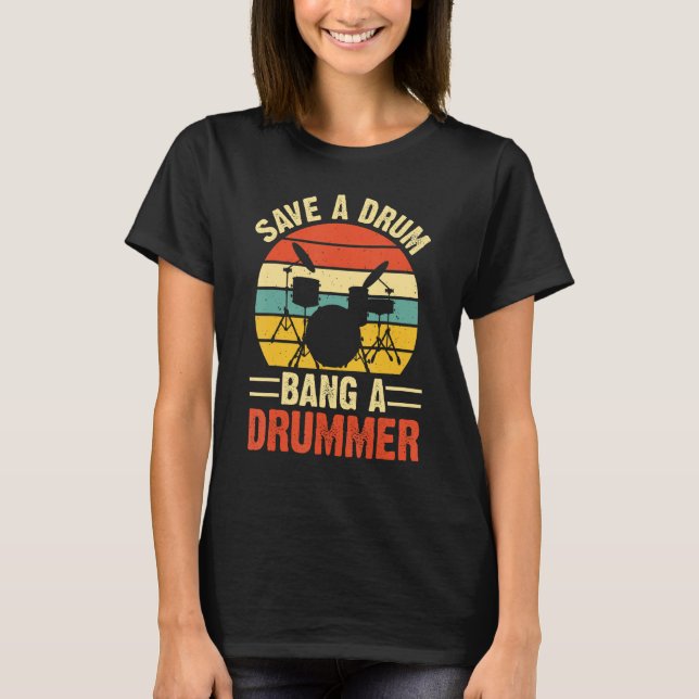 Save A Drum Bang A Drummer T-Shirt (Front)