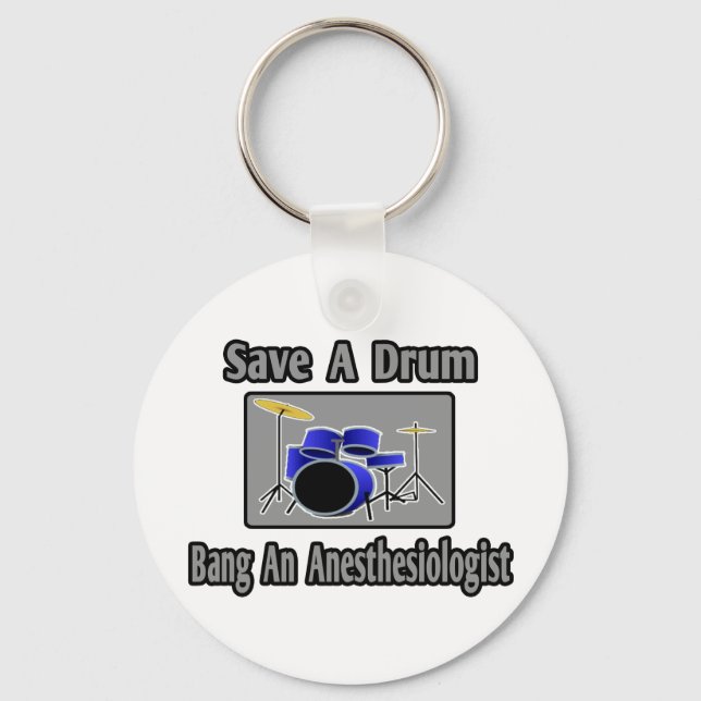 Save a Drum...Bang an Anaesthesiologist Key Ring (Front)