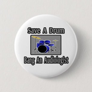 Save a Drum...Bang an Audiologist 6 Cm Round Badge