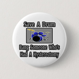 Save a Drum...Bang Someone...Hysterectomy 6 Cm Round Badge