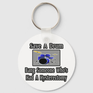 Save a Drum...Bang Someone...Hysterectomy Key Ring
