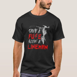 Save A Fuse Blow A Lineman Safety Awareness T-Shirt