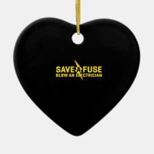 Save A Fuse Blow An Electrician Funny Gift Ceramic Ornament